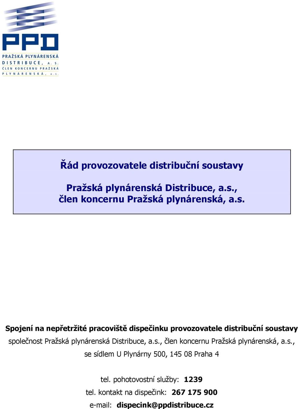 plynárenská Distribuce, a.s., člen koncernu Pražská plynárenská, a.s., se sídlem U Plynárny 500, 145 08 Praha 4 tel.