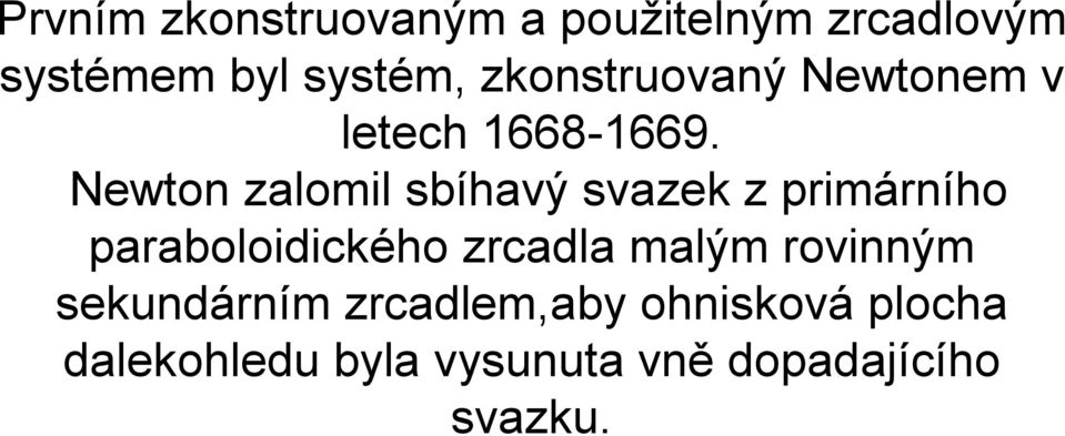 Newton zalomil sbíhavý svazek z primárního paraboloidického zrcadla