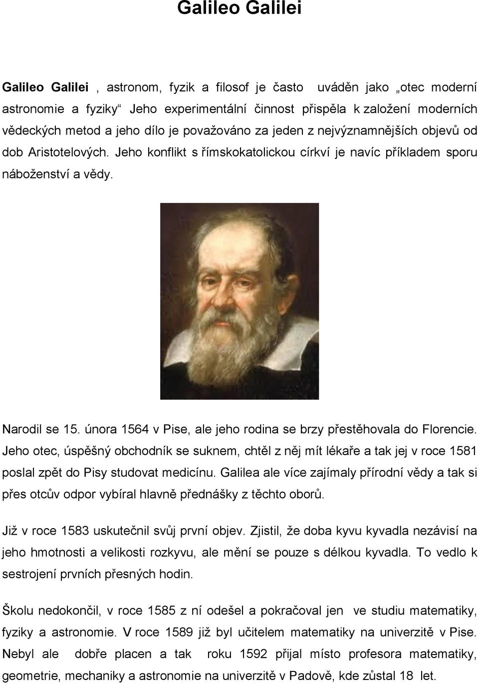 února 1564 v Pise, ale jeho rodina se brzy přestěhovala do Florencie. Jeho otec, úspěšný obchodník se suknem, chtěl z něj mít lékaře a tak jej v roce 1581 poslal zpět do Pisy studovat medicínu.