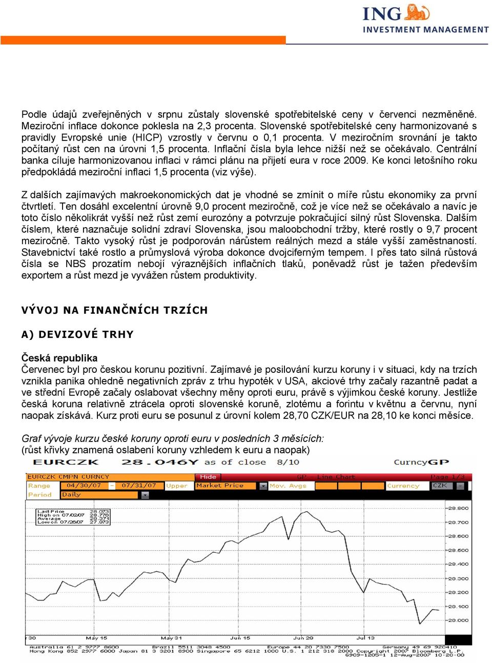 Inflační čísla byla lehce nižší než se očekávalo. Centrální banka cíluje harmonizovanou inflaci v rámci plánu na přijetí eura v roce 2009.