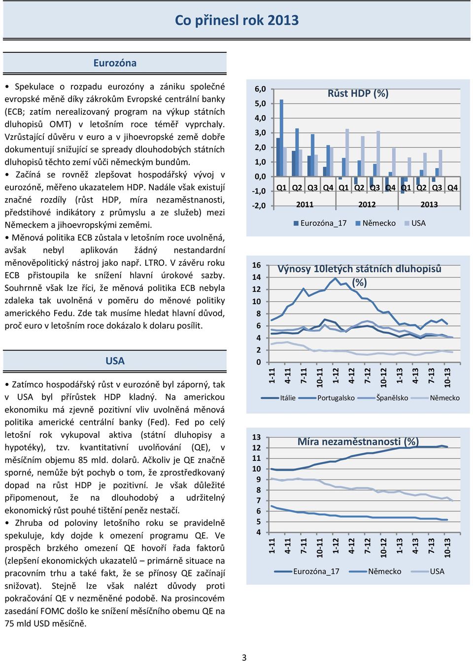 Začíná se rovněž zlepšovat hospodářský vývoj v eurozóně, měřeno ukazatelem HDP.