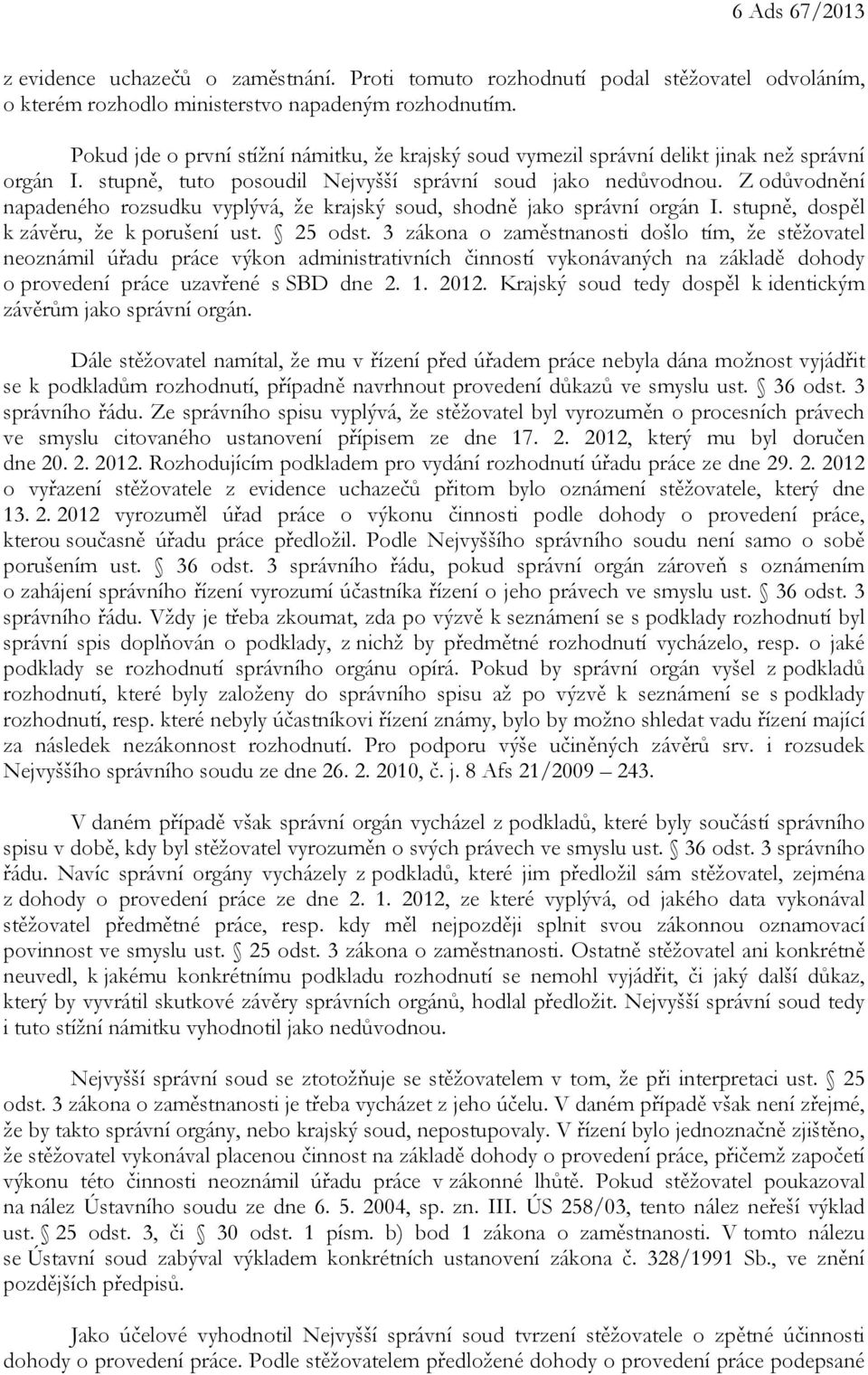 Z odůvodnění napadeného rozsudku vyplývá, že krajský soud, shodně jako správní orgán I. stupně, dospěl k závěru, že k porušení ust. 25 odst.