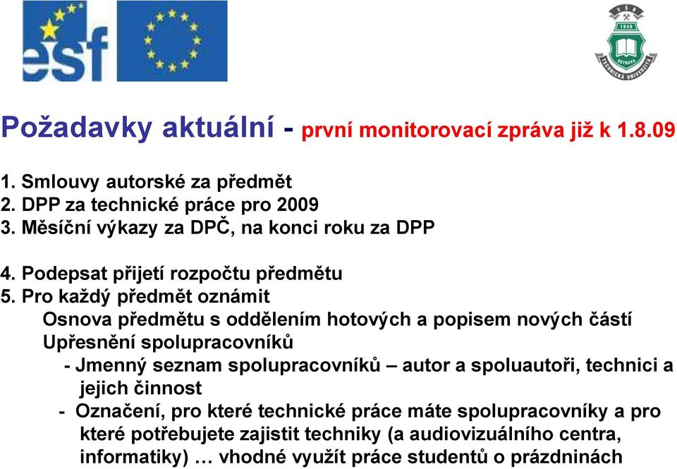 Pro každý předmět oznámit Osnova předmětu s oddělením hotových a popisem nových částí Upřesnění spolupracovníků - Jmenný seznam spolupracovníků