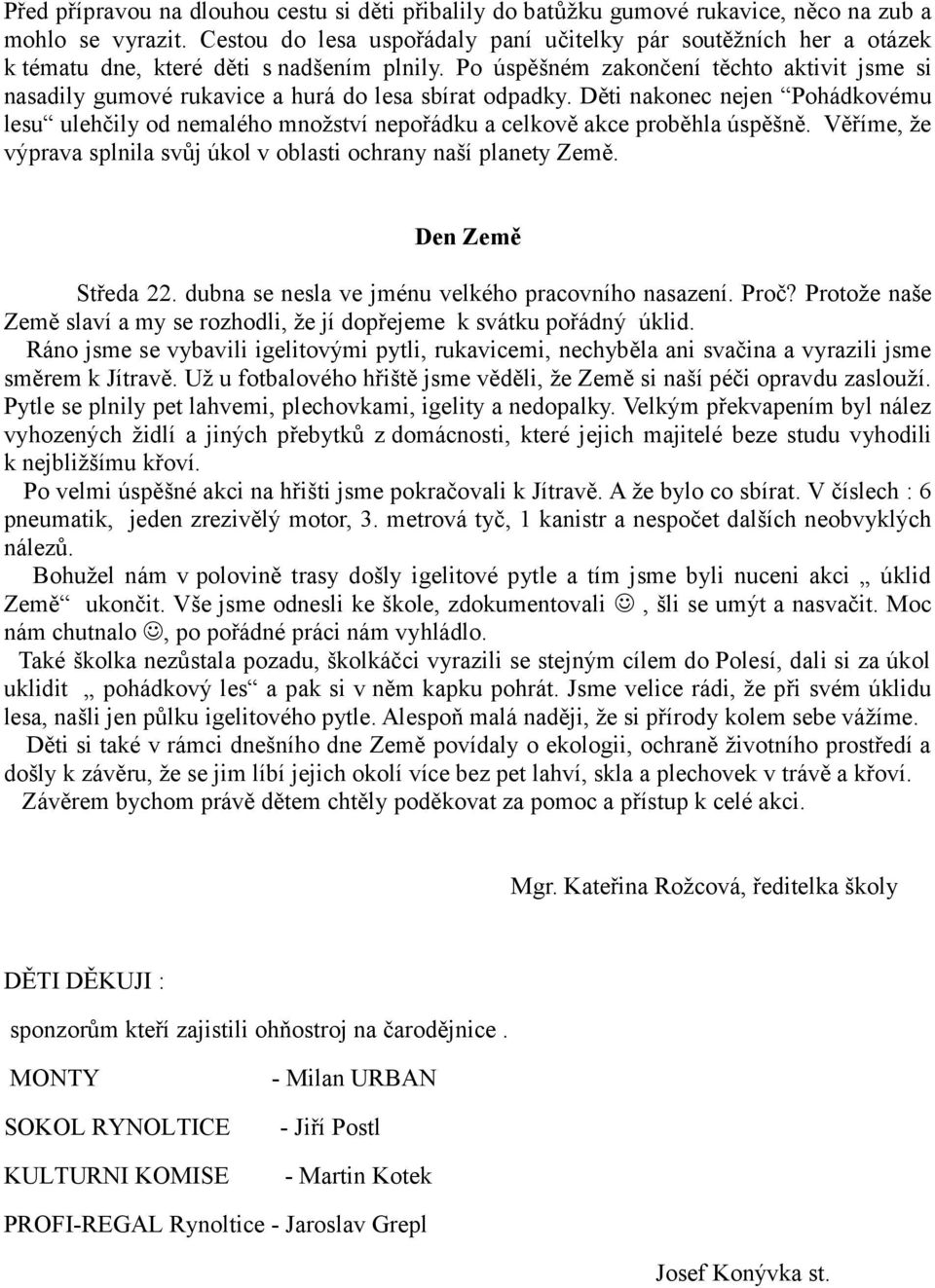 Po úspěšném zakončení těchto aktivit jsme si nasadily gumové rukavice a hurá do lesa sbírat odpadky.