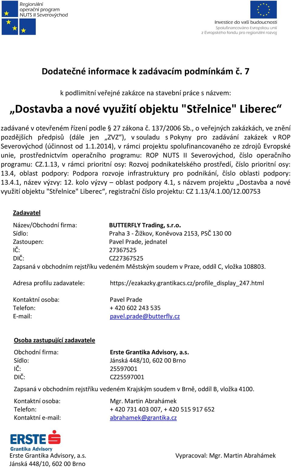 1.2014), v rámci projektu spolufinancovaného ze zdrojů Evropské unie, prostřednictvím operačního programu: ROP NUTS II Severovýchod, číslo operačního programu: CZ.1.13, v rámci prioritní osy: Rozvoj podnikatelského prostředí, číslo prioritní osy: 13.