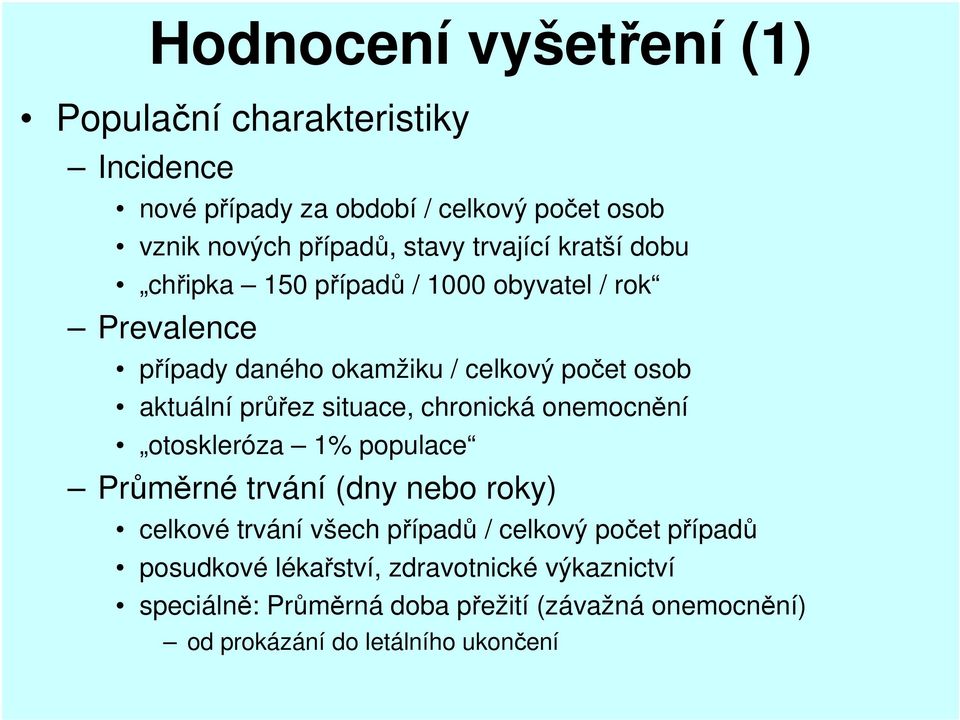 situace, chronická onemocnění otoskleróza 1% populace Průměrné trvání (dny nebo roky) celkové trvání všech případů / celkový počet