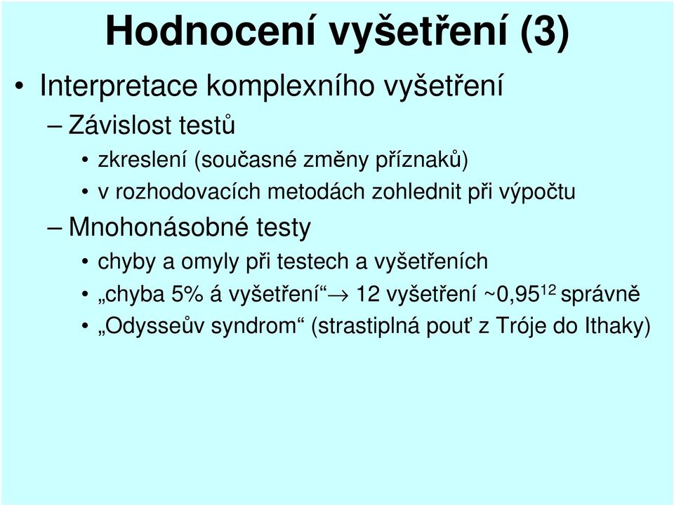výpočtu Mnohonásobné testy chyby a omyly při testech a vyšetřeních chyba 5% á