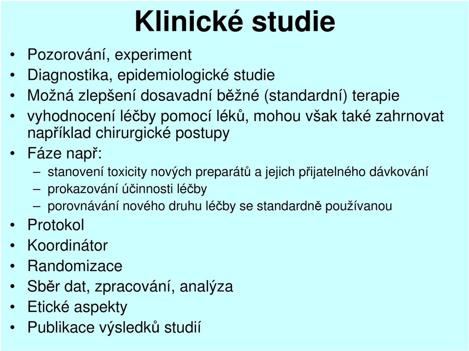 toxicity nových preparátů a jejich přijatelného dávkování prokazování účinnosti léčby porovnávání nového druhu léčby se