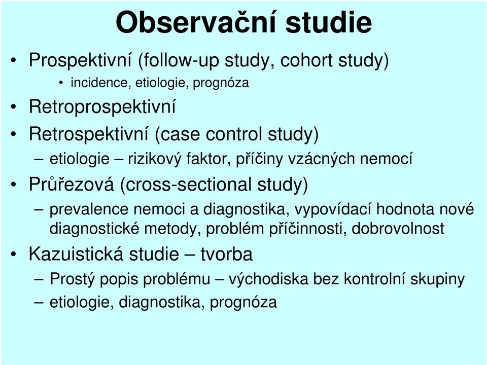 study) prevalence nemoci a diagnostika, vypovídací hodnota nové diagnostické metody, problém příčinnosti,