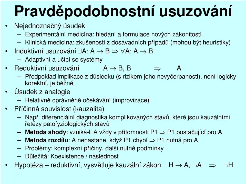 Relativně oprávněné očekávání (improvizace) Příčinná souvislost (kauzalita) Např.