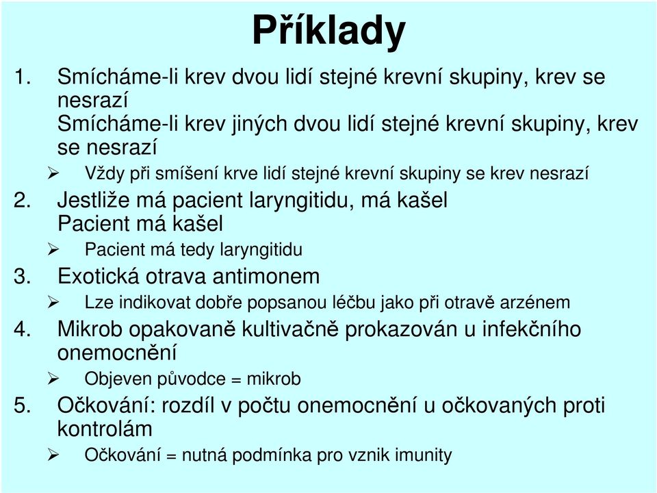 smíšení krve lidí stejné krevní skupiny se krev nesrazí 2. Jestliže má pacient laryngitidu, má kašel Pacient má kašel Pacient má tedy laryngitidu 3.