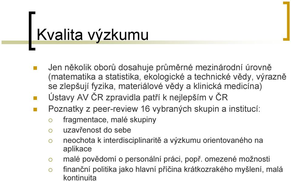 vybraných skupin a institucí: fragmentace, malé skupiny uzavřenost do sebe neochota k interdisciplinaritě a výzkumu orientovaného na