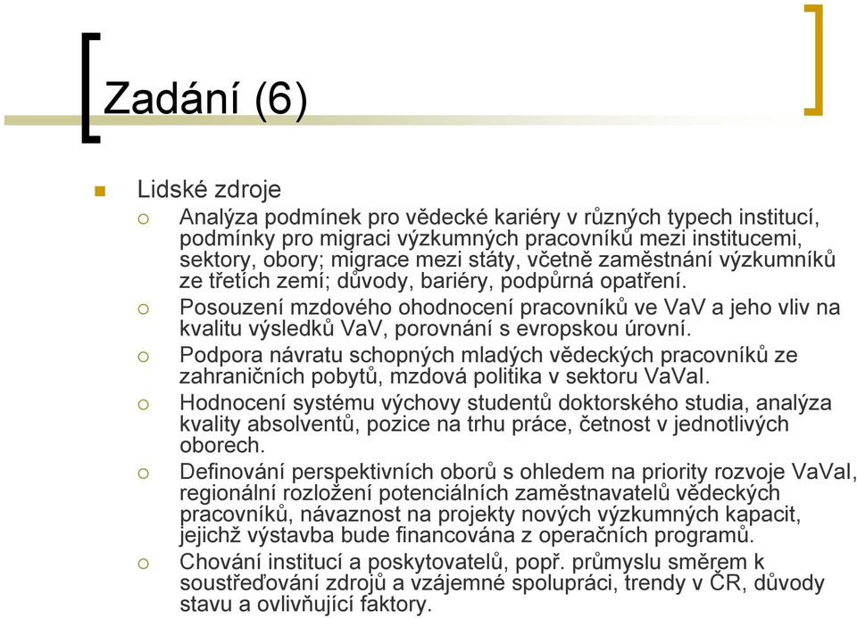 Podpora návratu schopných mladých vědeckých pracovníků ze zahraničních pobytů, mzdová politika v sektoru VaVaI.