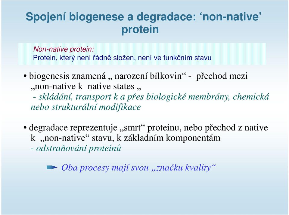 transport k a přes biologické membrány, chemická nebo strukturální modifikace degradace reprezentuje smrt proteinu,