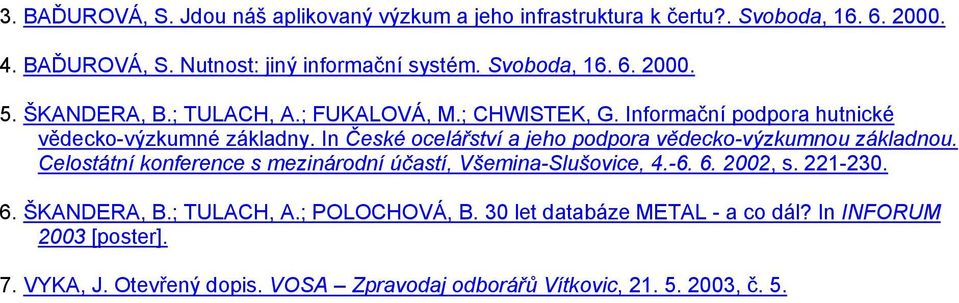 In České ocelářství a jeho podpora vědecko-výzkumnou základnou. Celostátní konference s mezinárodní účastí, Všemina-Slušovice, 4.-6. 6. 2002, s. 221-230.