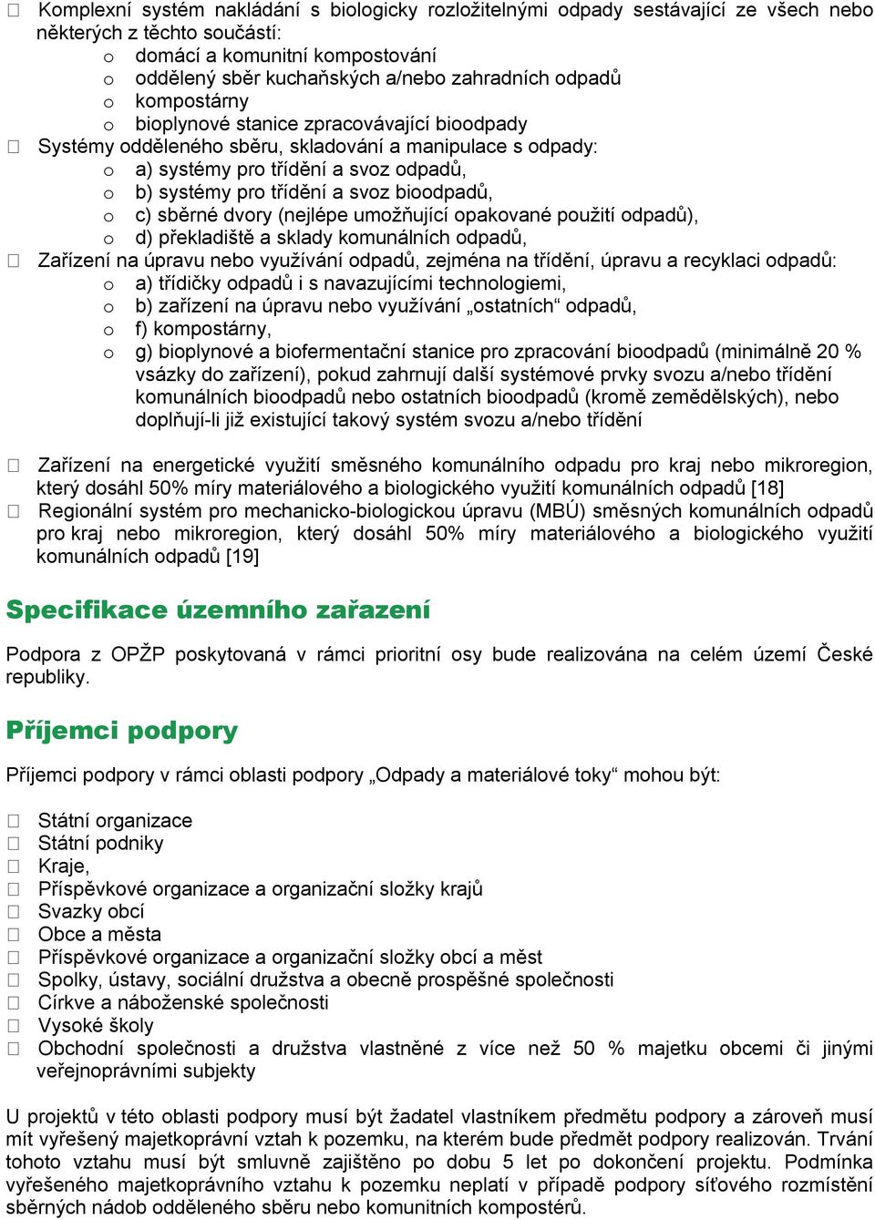 bioodpadů, o c) sběrné dvory (nejlépe umožňující opakované použití odpadů), o d) překladiště a sklady komunálních odpadů, Zařízení na úpravu nebo využívání odpadů, zejména na třídění, úpravu a