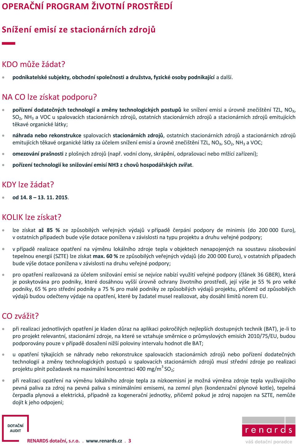 pořízení dodatečných technologií a změny technologických postupů ke snížení emisí a úrovně znečištění TZL, NO X, SO 2, NH 3 a VOC u spalovacích stacionárních zdrojů, ostatních stacionárních zdrojů a