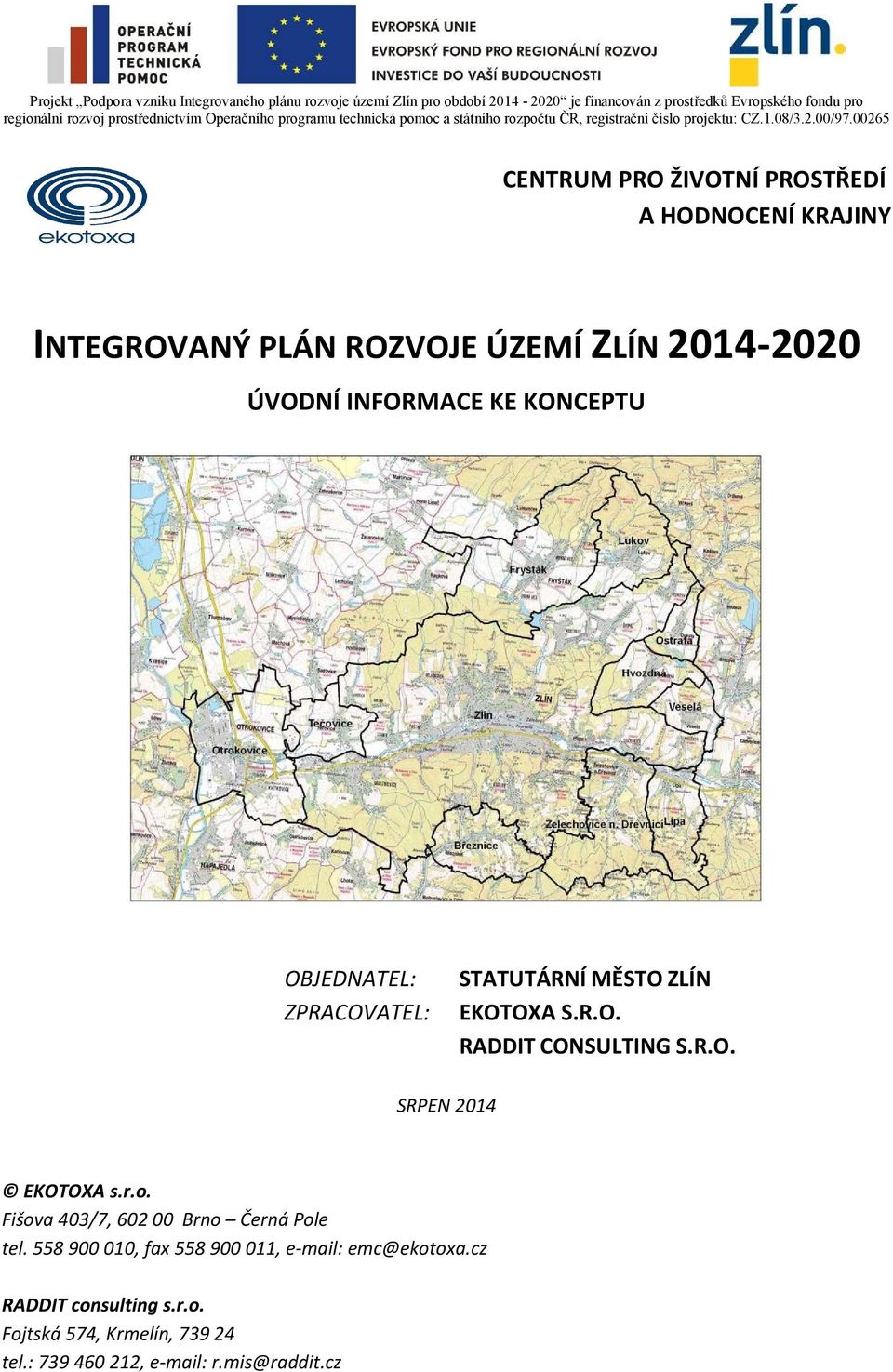 00265 CENTRUM PRO ŽIVOTNÍ PROSTŘEDÍ A HODNOCENÍ KRAJINY INTEGROVANÝ PLÁN ROZVOJE ÚZEMÍ ZLÍN 2014-2020 ÚVODNÍ INFORMACE KE KONCEPTU OBJEDNATEL: ZPRACOVATEL: STATUTÁRNÍ MĚSTO