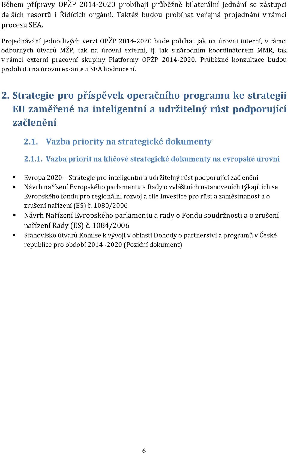 jak s národním koordinátorem MMR, tak v rámci externí pracovní skupiny Platformy OPŽP 20