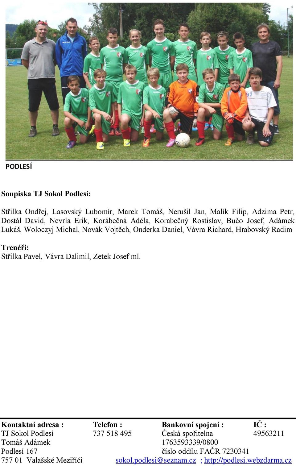 Rostislav, Bučo Josef, Adámek Lukáš, Woloczyj Michal, Novák Vojtěch, Onderka Daniel,