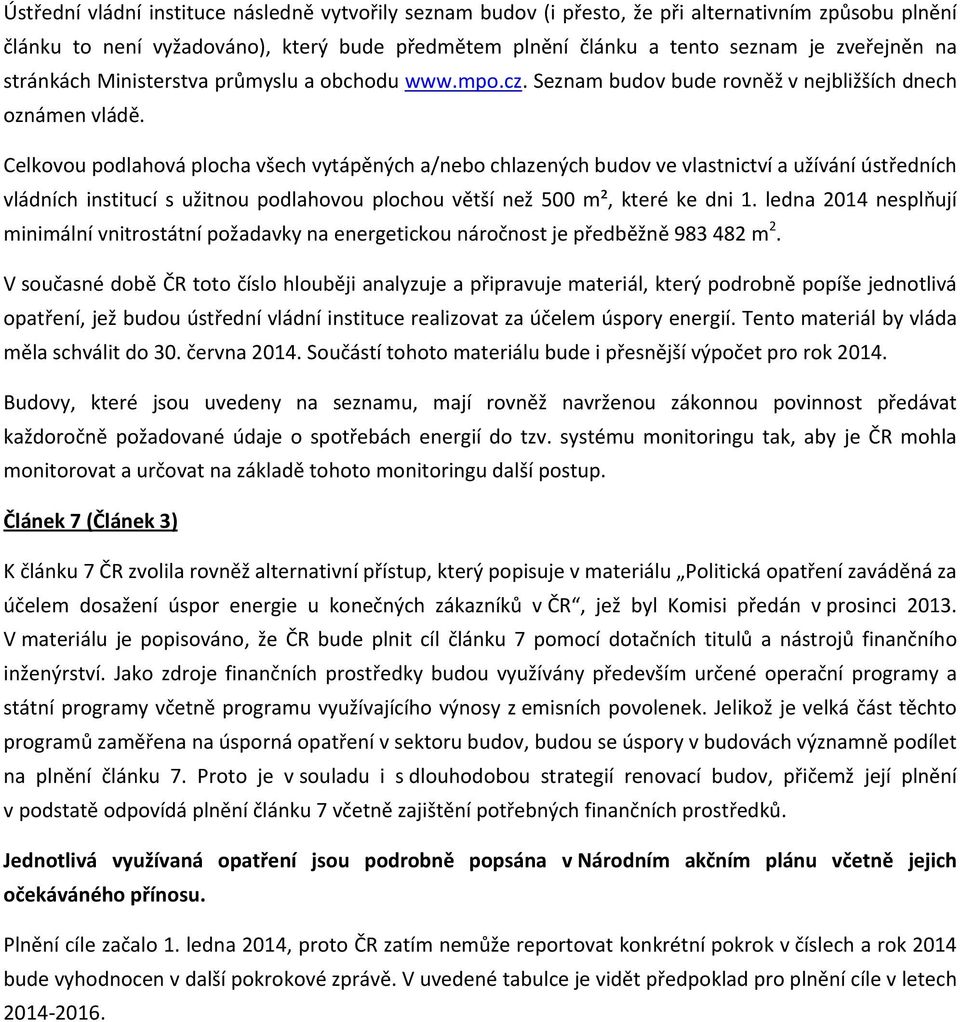 Celkovou podlahová plocha všech vytápěných a/nebo chlazených budov ve vlastnictví a užívání ústředních vládních institucí s užitnou podlahovou plochou větší než 500 m², které ke dni 1.