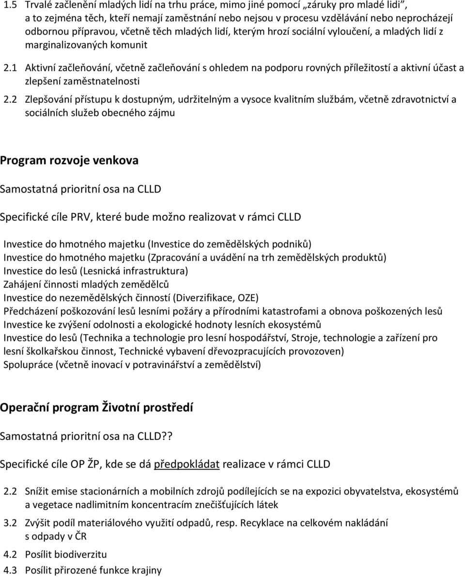 1 Aktivní začleňování, včetně začleňování s ohledem na podporu rovných příležitostí a aktivní účast a zlepšení zaměstnatelnosti 2.