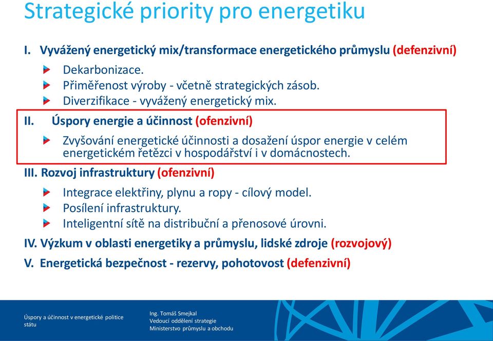 Úspory energie a účinnost (ofenzivní) Zvyšování energetické účinnosti a dosažení úspor energie v celém energetickém řetězci v hospodářství i v domácnostech. III.