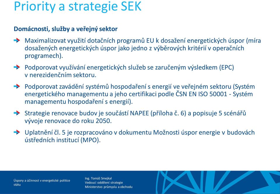 Podporovat zavádění systémů hospodaření s energií ve veřejném sektoru (Systém energetického managementu a jeho certifikaci podle ČSN EN ISO 50001 - Systém managementu hospodaření s