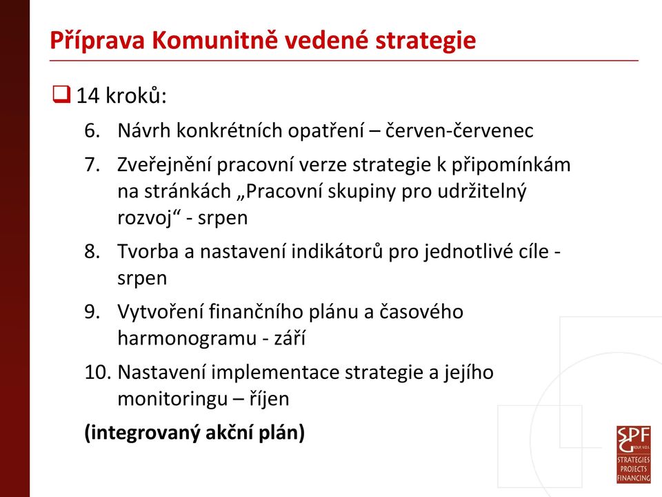 srpen 8. Tvorba a nastavení indikátorů pro jednotlivé cíle - srpen 9.