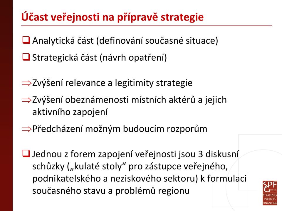 zapojení Předcházení možným budoucím rozporům Jednou z forem zapojení veřejnosti jsou 3 diskusní schůzky (