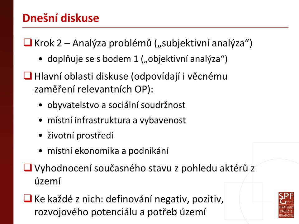 místní infrastruktura a vybavenost životní prostředí místní ekonomika a podnikání Vyhodnocení současného