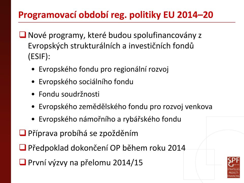 investičních fondů (ESIF): Evropského fondu pro regionální rozvoj Evropského sociálního fondu Fondu