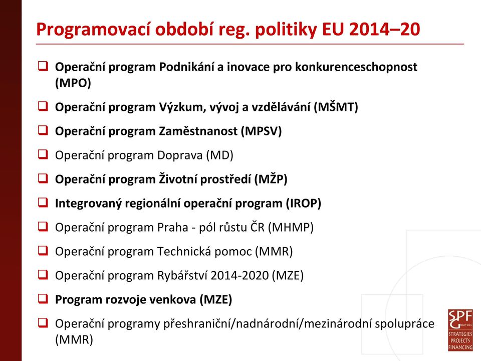 (MŠMT) Operační program Zaměstnanost (MPSV) Operační program Doprava (MD) Operační program Životní prostředí (MŽP) Integrovaný