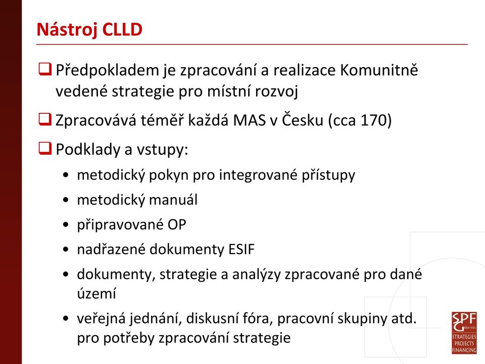 přístupy metodický manuál připravované OP nadřazené dokumenty ESIF dokumenty, strategie a analýzy