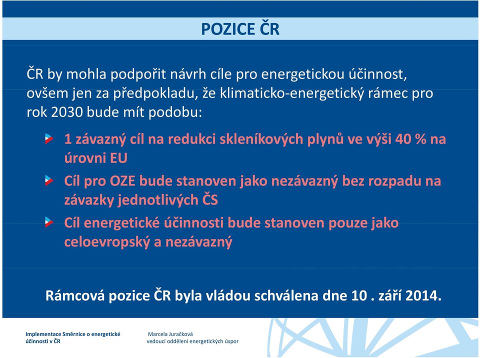úrovni EU Cíl pro OZE bude stanoven jako nezávazný bez rozpadu na závazky jednotlivých ČS Cílenergetické