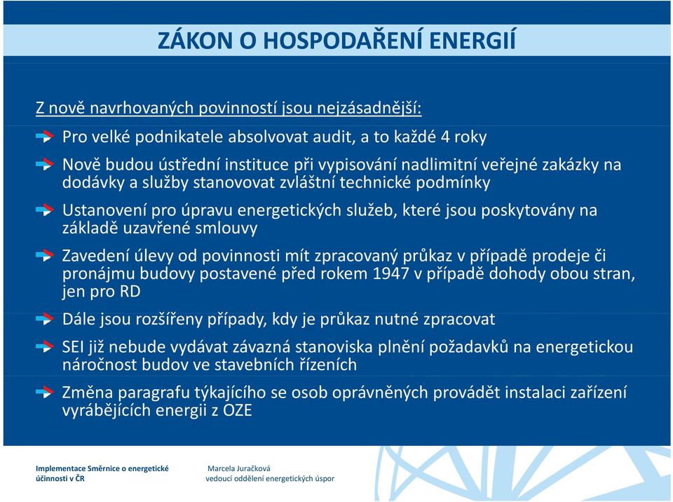 povinnosti mít zpracovaný průkaz v případě prodeje dj či pronájmu budovy postavené před rokem 1947 v případě dohody obou stran, jen pro RD Dále jsou rozšířeny případy, kdy je průkaz nutné zpracovat