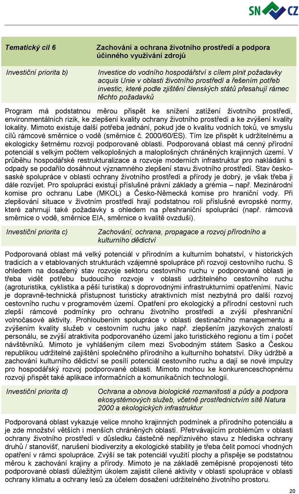 environmentálních rizik, ke zlepšení kvality ochrany životního prostředí a ke zvýšení kvality lokality.