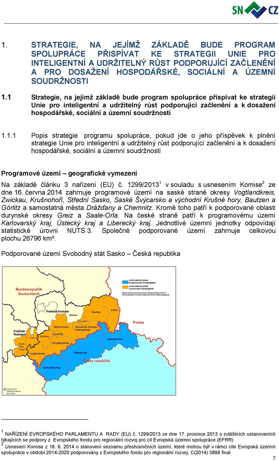 1.1 Popis strategie programu spolupráce, pokud jde o jeho příspěvek k plnění strategie Unie pro inteligentní a udržitelný růst podporující začlenění a k dosažení hospodářské, sociální a územní