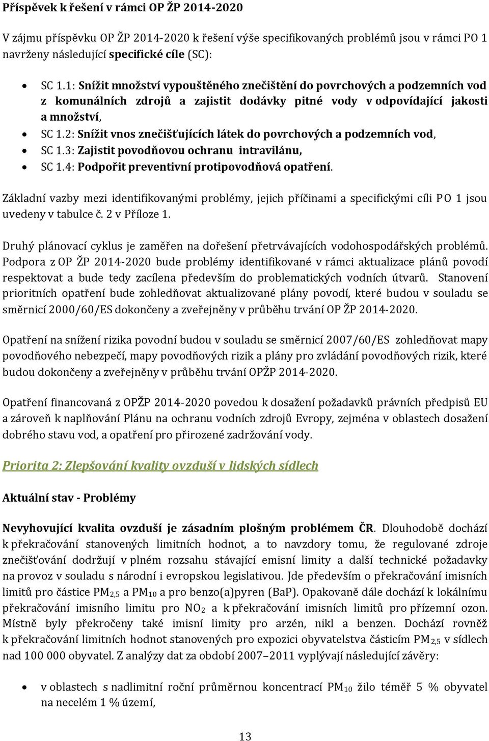 2: Snížit vnos znečišťujících látek do povrchových a podzemních vod, SC 1.3: Zajistit povodňovou ochranu intravilánu, SC 1.4: Podpořit preventivní protipovodňová opatření.