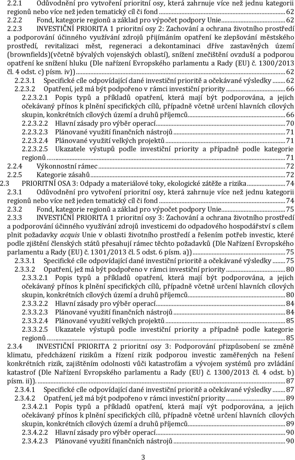 2.2.3 INVESTIČNÍ PRIORITA 1 prioritní osy 2: Zachování a ochrana životního prostředí a podporování účinného využívání zdrojů přijímáním opatření ke zlepšování městského prostředí, revitalizaci měst,