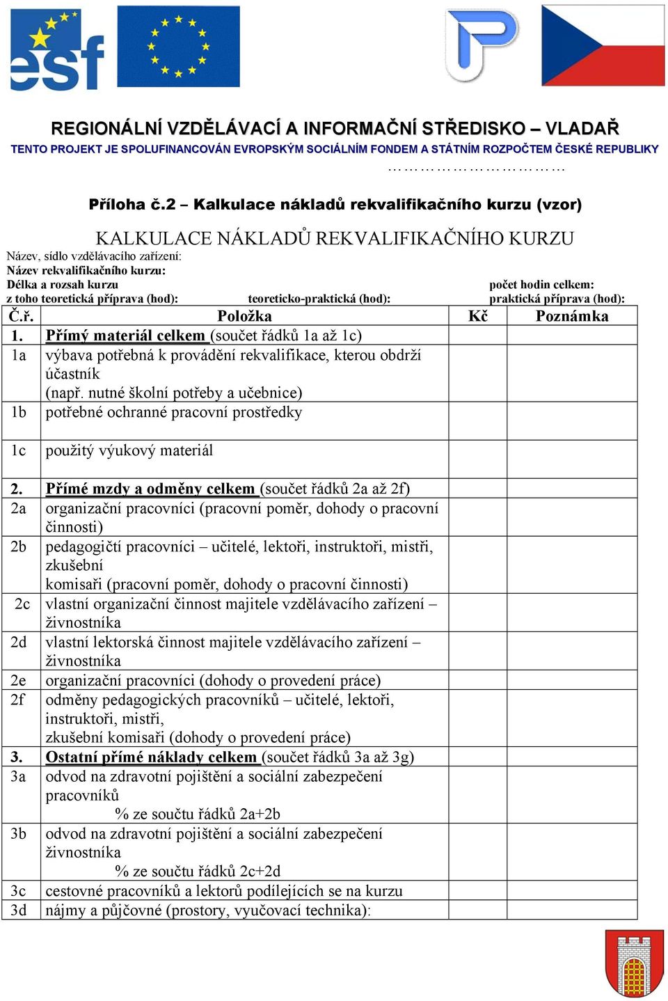 toho teoretická příprava (hod): teoreticko-praktická (hod): praktická příprava (hod): Č.ř. Položka Kč Poznámka 1.