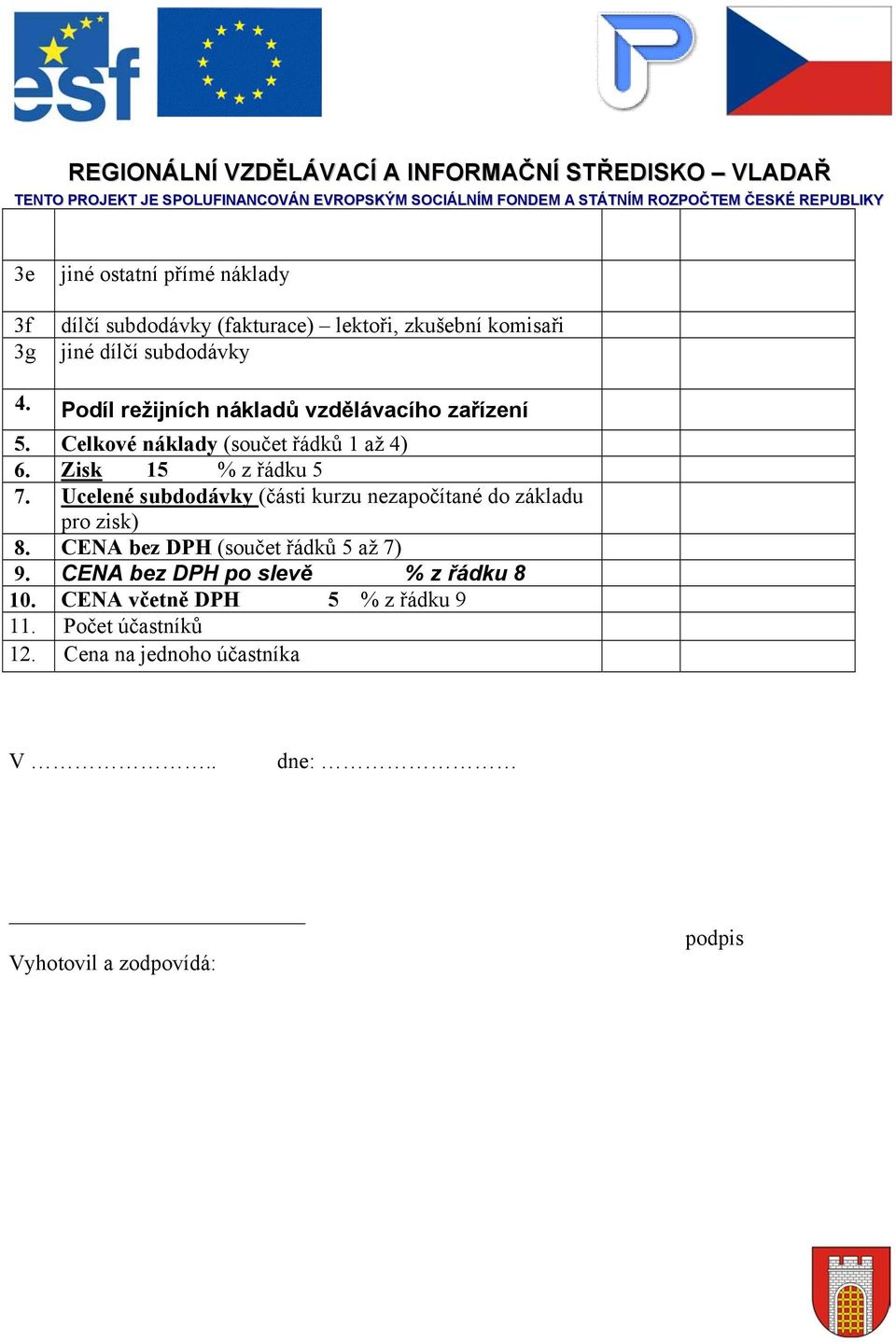 Ucelené subdodávky (části kurzu nezapočítané do základu pro zisk) 8. CENA bez DPH (součet řádků 5 až 7) 9.