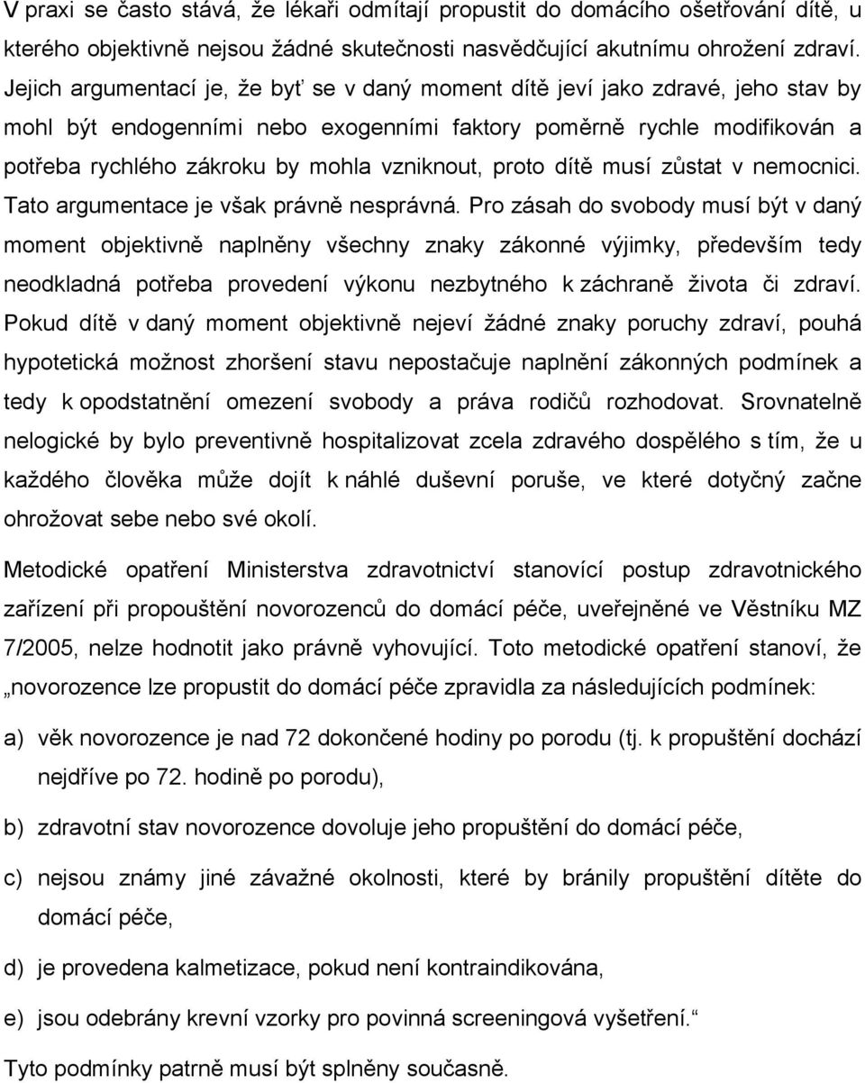 vzniknout, proto dítě musí zůstat v nemocnici. Tato argumentace je však právně nesprávná.