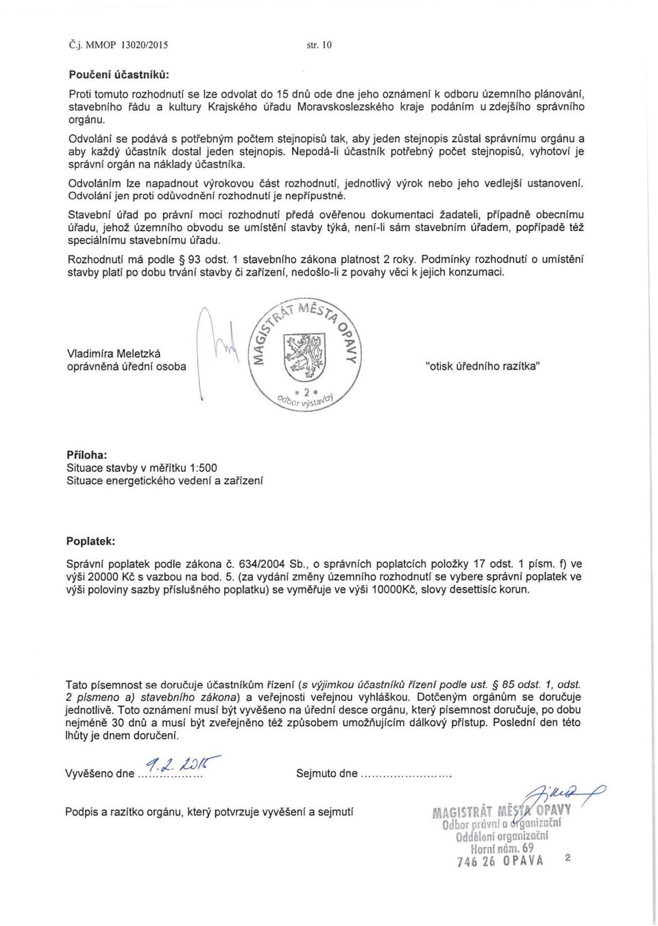 zdejsiho spravniho organu. Odvolanr se podava s poti'ebnym poctem stejnopisu tak, aby jeden stejnopis zustal spravnimu organu a aby kazdy ucastnik dostal jeden stejnopis.