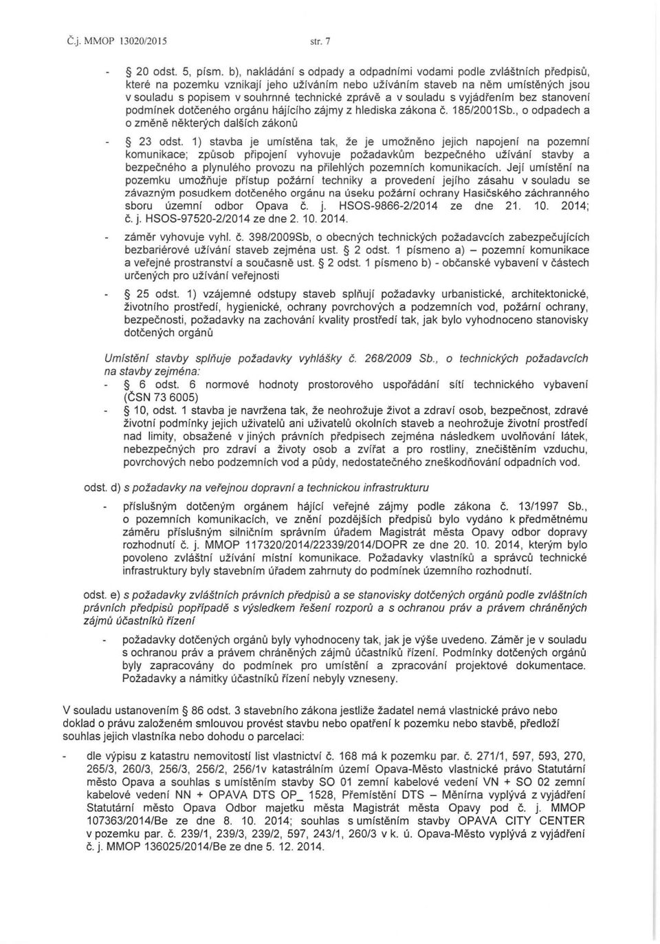 zprave a v souladu s vyjadrenlm bez stanoveni podmlnek dotceneho organu hajfciho zajmy z hlediska zakona c. 185/2001Sb., o odpadech a 0 zmene nekterych dalsfch zakona 23 odst.