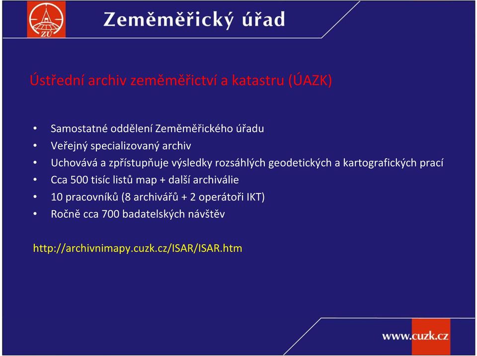 kartografických prací Cca 500 tisíc listů map + další archiválie 10 pracovníků(8 archivářů