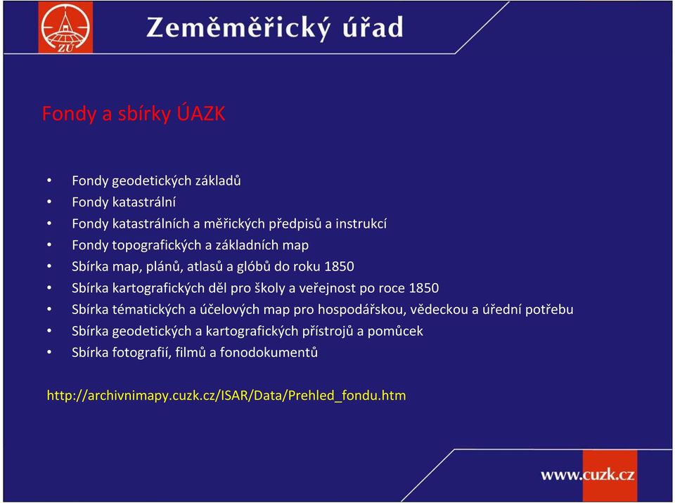 veřejnost po roce 1850 Sbírka tématických a účelových map pro hospodářskou, vědeckou a úřední potřebu Sbírka geodetických a