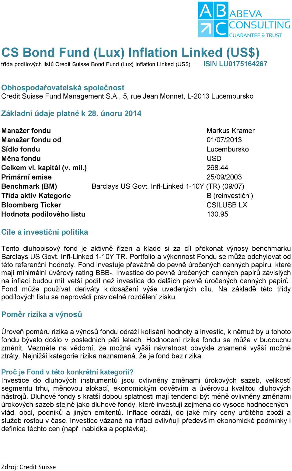 ) 268.44 Primární emise 25/09/2003 Benchmark (BM) Barclays US Govt. Infl-Linked 1-10Y (TR) (09/07) Třída aktiv Kategorie B (reinvestiční) Bloomberg Ticker CSILUSB LX Hodnota podílového listu 130.