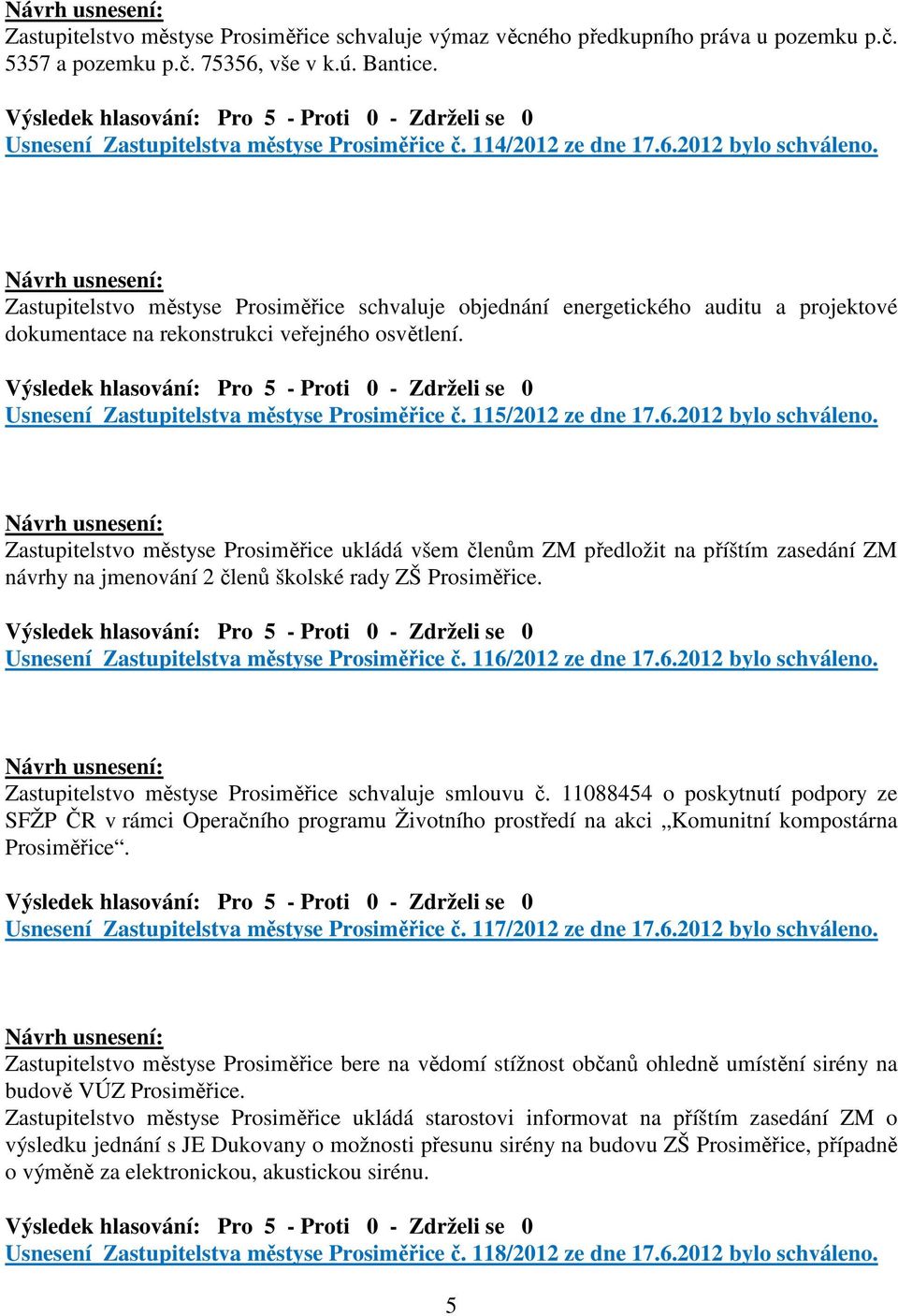 Usnesení Zastupitelstva městyse Prosiměřice č. 115/2012 ze dne 17.6.2012 bylo schváleno.