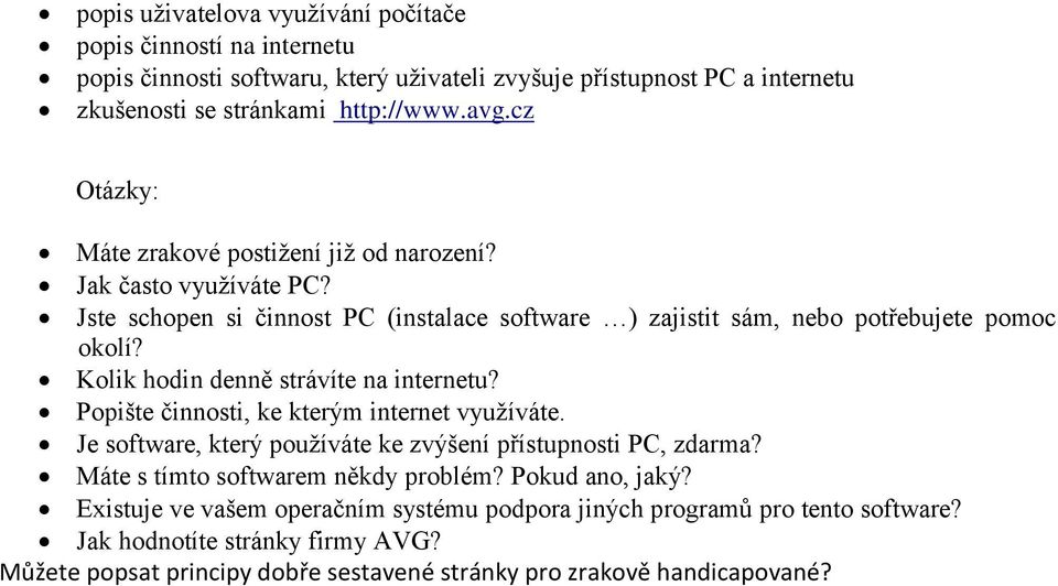 Kolik hodin denně strávíte na internetu? Popište činnosti, ke kterým internet využíváte. Je software, který používáte ke zvýšení přístupnosti PC, zdarma?